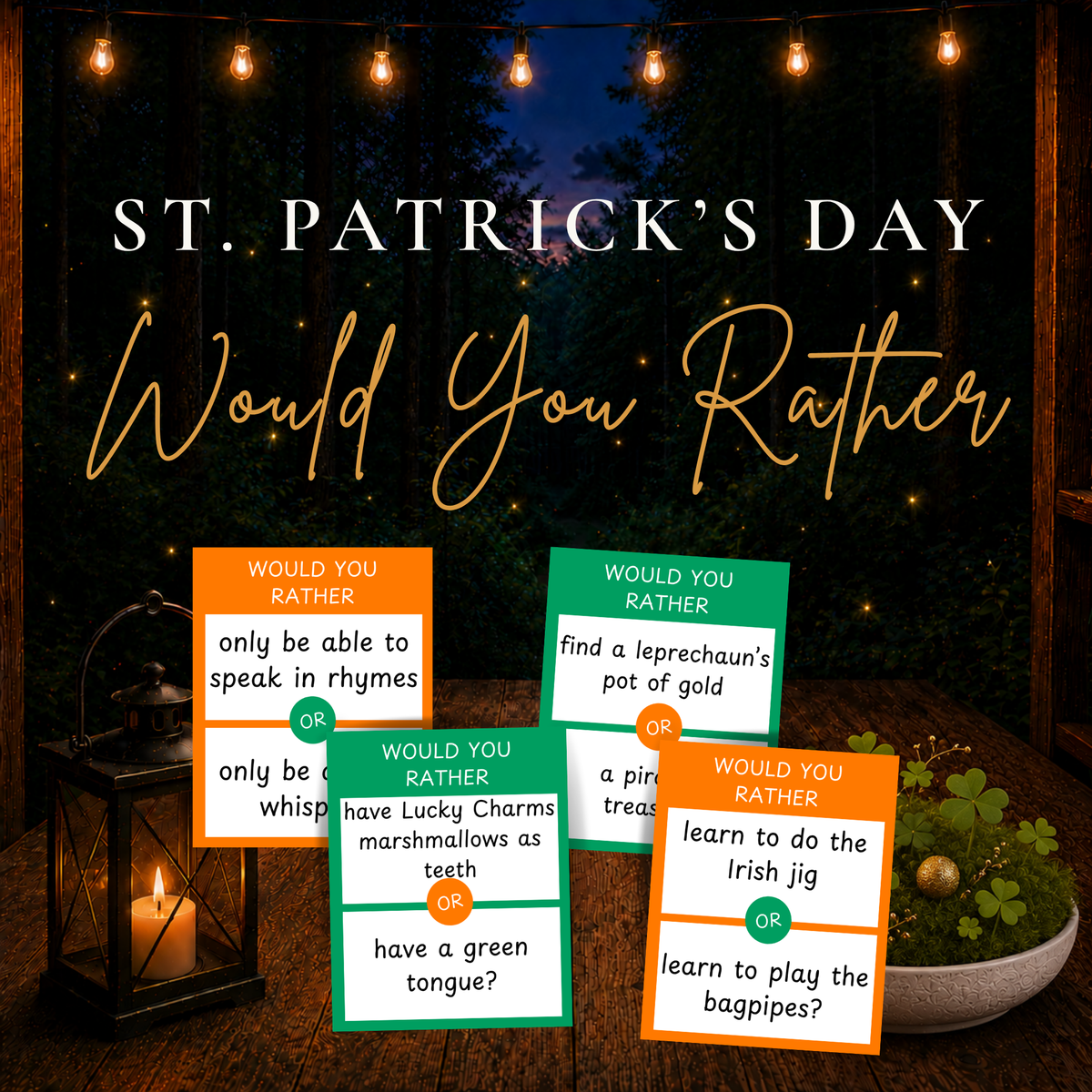 St. Patrick's Day Would You Rather printable game with green and orange question cards displayed on a wooden table beside a glowing lantern and shamrocks.